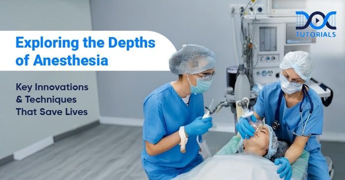 Exploring the Depths of Anesthesia: Key Innovations & Techniques That Save Lives