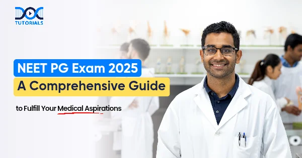 NEET PG Exam 2025: A Comprehensive Guide to Fulfill Your Medical Aspirations