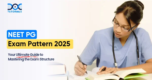 NEET PG Exam Pattern 2025: Your Ultimate Guide to Mastering the Exam Structure