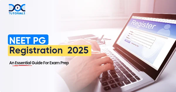 NEET PG Registration 2025: An Essential Guide For Exam Prep