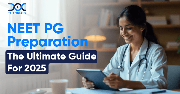 NEET PG Preparation | The Ultimate Guide For 2025